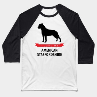 I Love My American Staffordshire Terrier Baseball T-Shirt